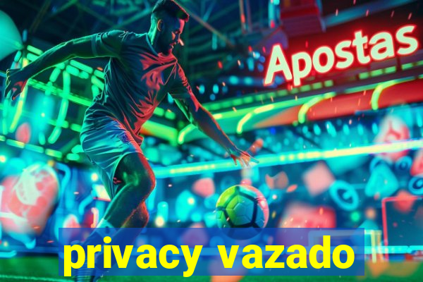 privacy vazado